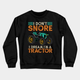 I Don't Snore Im A Tractor Crewneck Sweatshirt